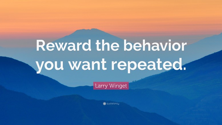 2252674-Larry-Winget-Quote-Reward-the-behavior-you-want-repeated