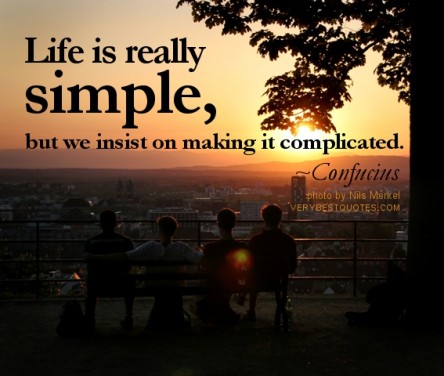 Simple-life-quotes-Life-is-really-simple-but-we-insist-on-making-it-complicated.-Confucius