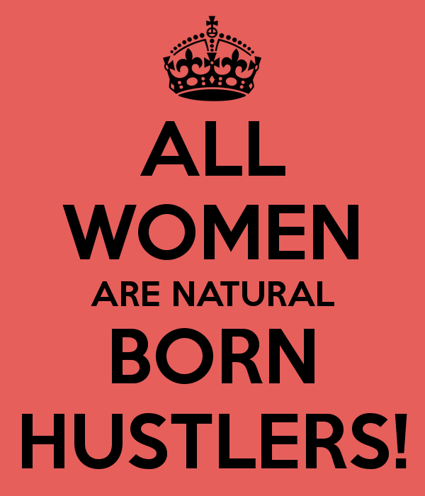 all-women-are-natural-born-hustlers