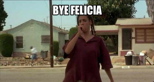 bye felicia