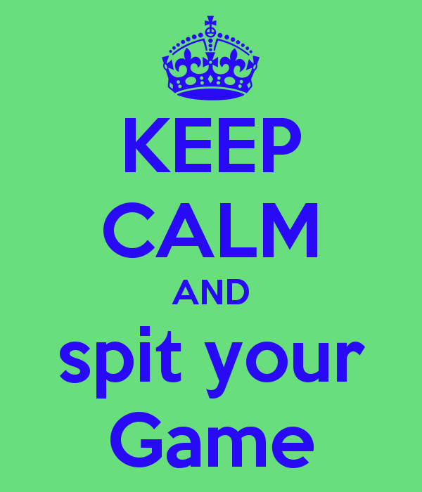 keep-calm-and-spit-your-game-2