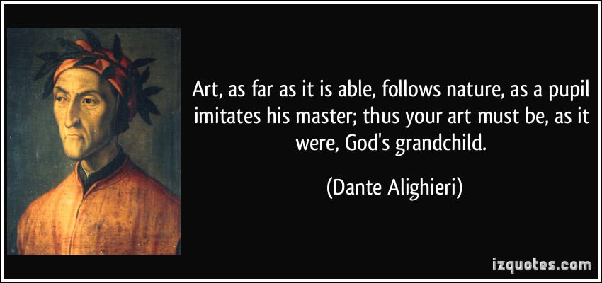 quote-art-as-far-as-it-is-able-follows-nature-as-a-pupil-imitates-his-master-thus-your-art-must-be-dante-alighieri-371936