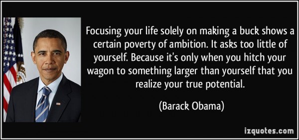 quote-focusing-your-life-solely-on-making-a-buck-shows-a-certain-poverty-of-ambition-it-asks-too-little-barack-obama-138183