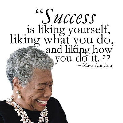 success-is-liking-yourself-what-you-do-and-how-you-do-it-maya-angelou-sharpquote-sharpsuccess-sharpinspiration